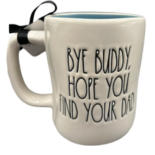 Load image into Gallery viewer, BYE BUDDY HOPE YOU FIND YOUR DAD Mug ⤿
