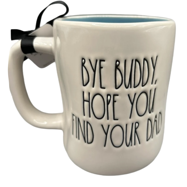 BYE BUDDY HOPE YOU FIND YOUR DAD Mug ⤿