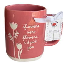 Load image into Gallery viewer, IF MOMS WERE FLOWERS I'D PICK YOU Mug ⤿
