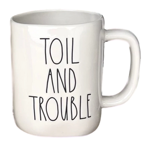 TOIL AND TROUBLE Mug ⤿