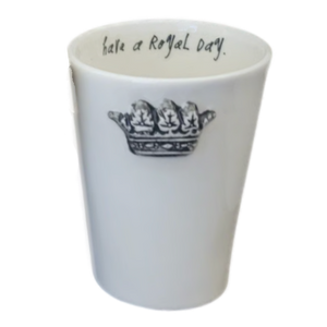 HAVE A ROYAL DAY Cup