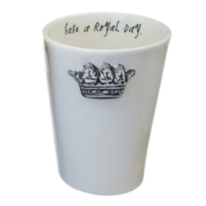 HAVE A ROYAL DAY Cup