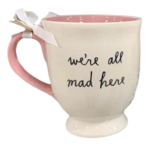 WE'RE ALL MAD HERE Mug ⤿