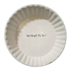 WHO BROUGHT THE PIE? Pie Plate