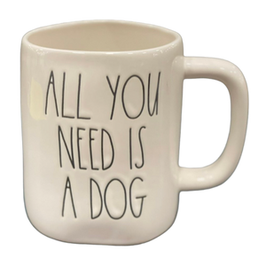ALL YOU NEED IS A DOG Mug
