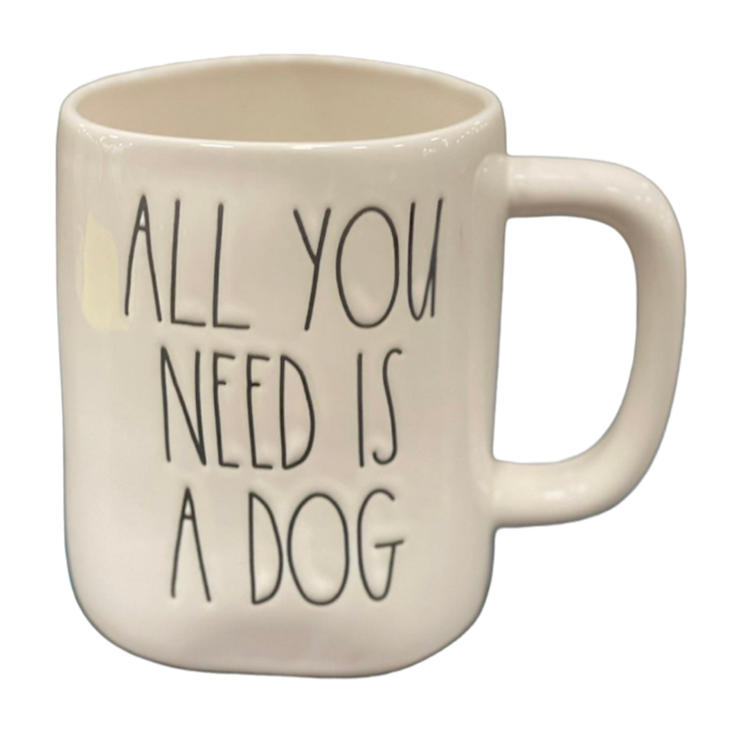 ALL YOU NEED IS A DOG Mug