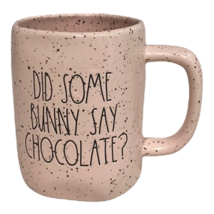 DID SOME BUNNY SAY CHOCOLATE Mug