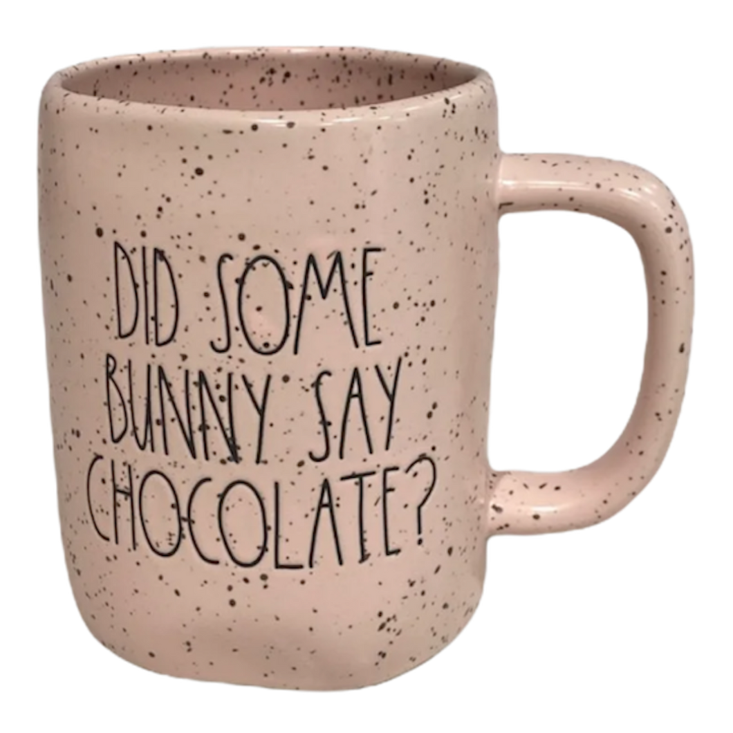 DID SOME BUNNY SAY CHOCOLATE Mug