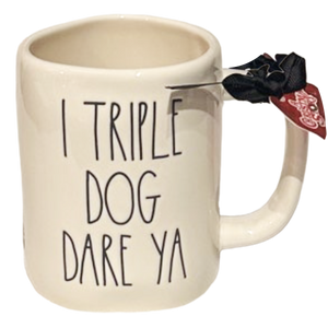 I TRIPLE DOG DARE YA Mug ⤿