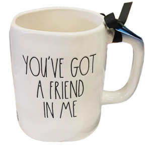 YOU'VE GOT A FRIEND IN ME Mug ⤿