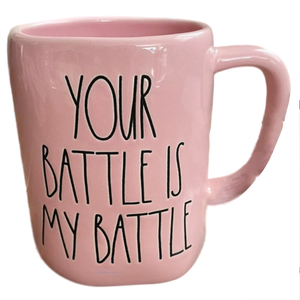 YOUR BATTLE IS MY BATTLE Mug